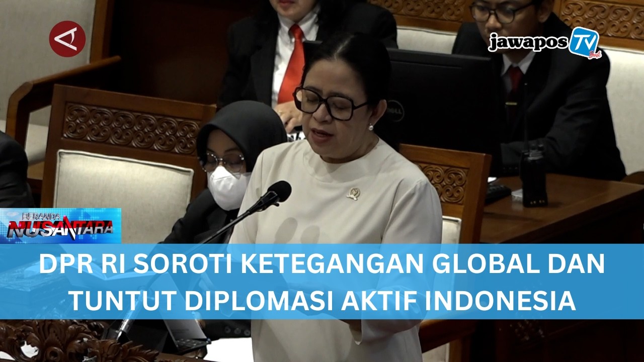 DPR RI SOROTI KETEGANGAN GLOBAL DAN TUNTUT DIPLOMASI AKTIF INDONESIA || BERANDA NUSANTARA