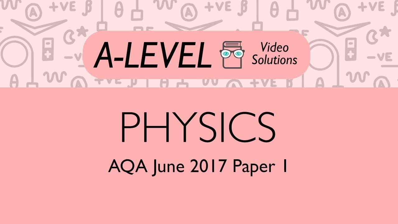 Physics A-level - June 2017 Paper 1 | PMT Education