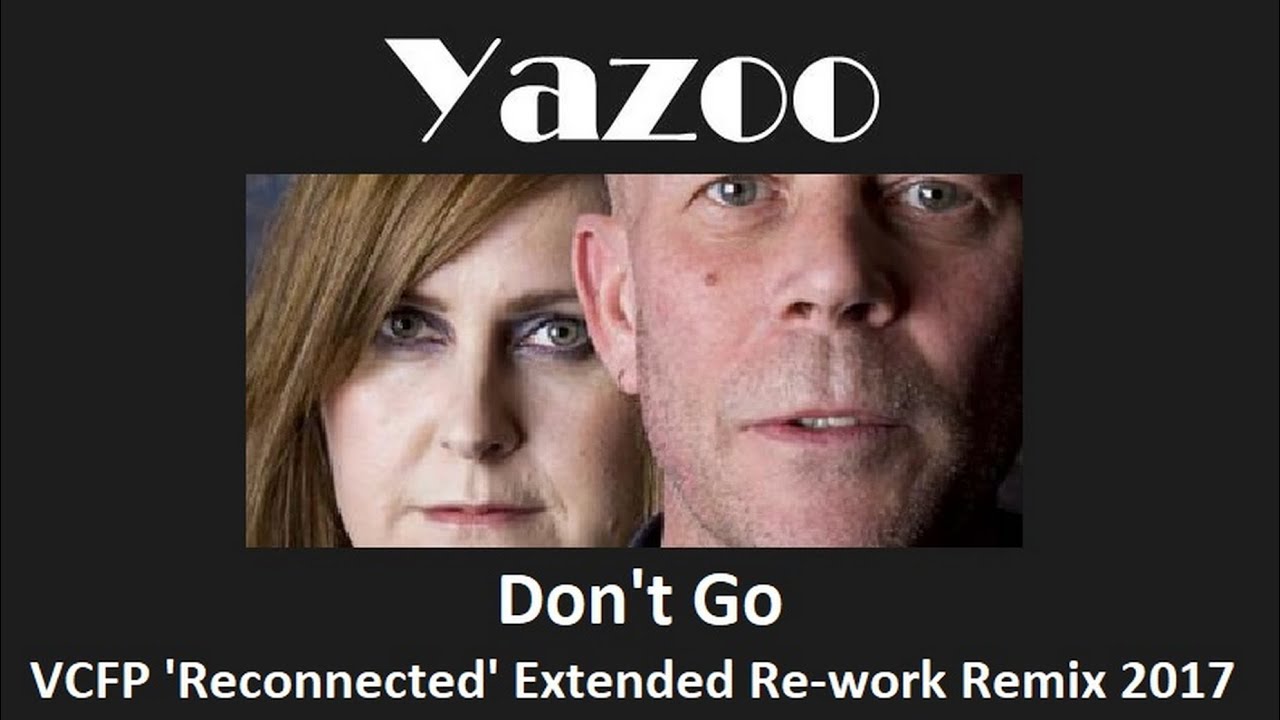 Yazoo - Don't Go (VCFP 'Reconnected' Extended Re-Work Remix 2017)