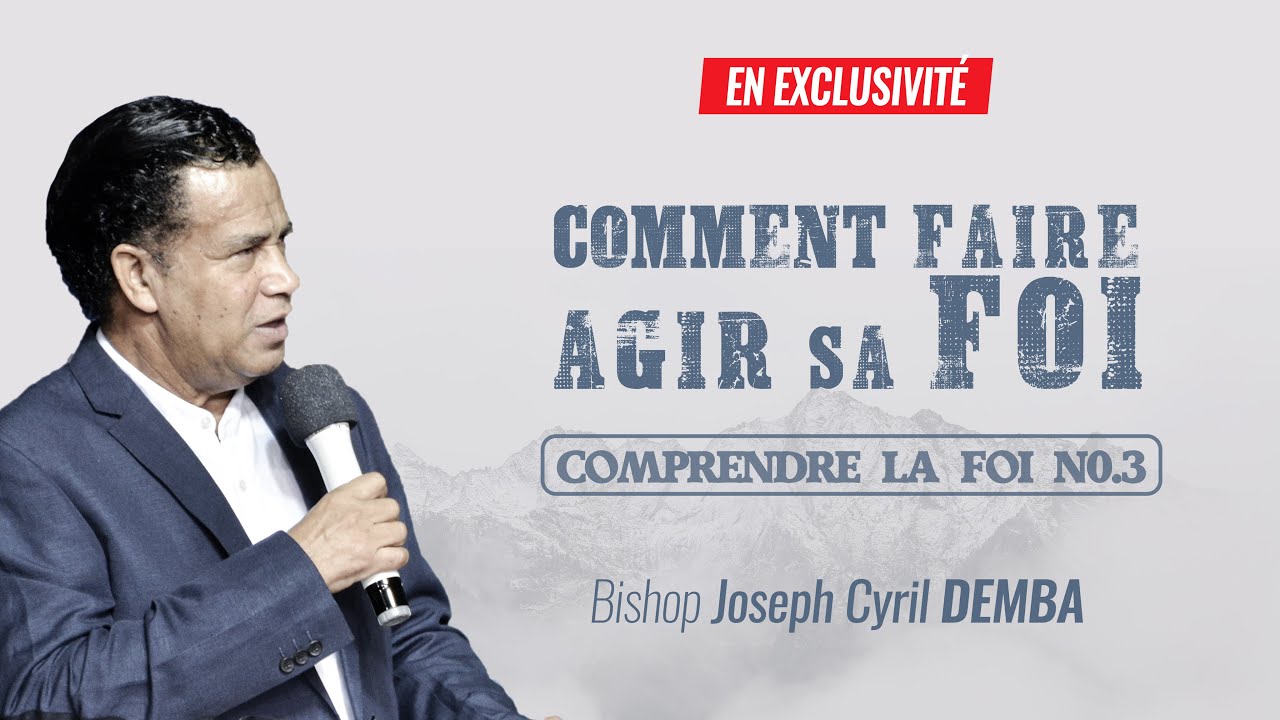Comment  faire agir sa foi | Bishop Joseph Cyril Demba