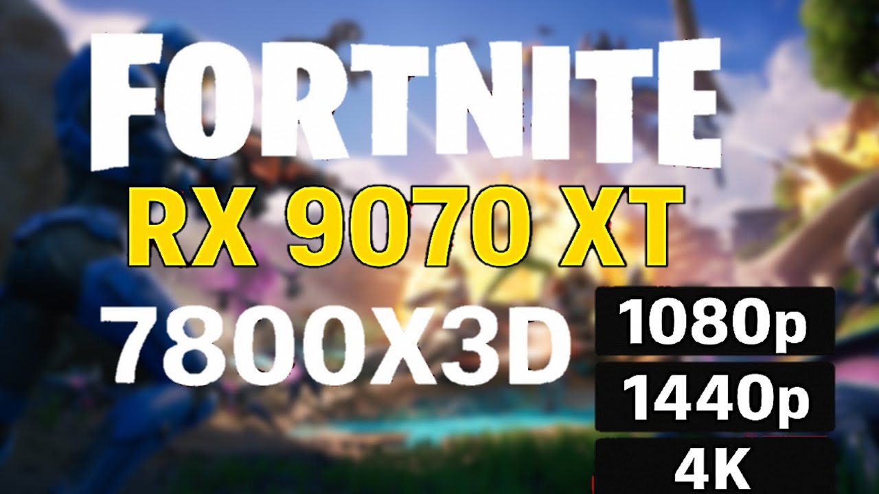 RX 9070 XT, 7800X3D Fortnite New Performance mod, Native 1080p, 1440p, 4k Benchmark