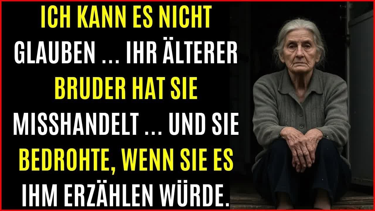 Ich kann es nicht glauben ... ihr älterer Bruder hat sie misshandelt ... UND SIE BEDROHTE, WENN SIE
