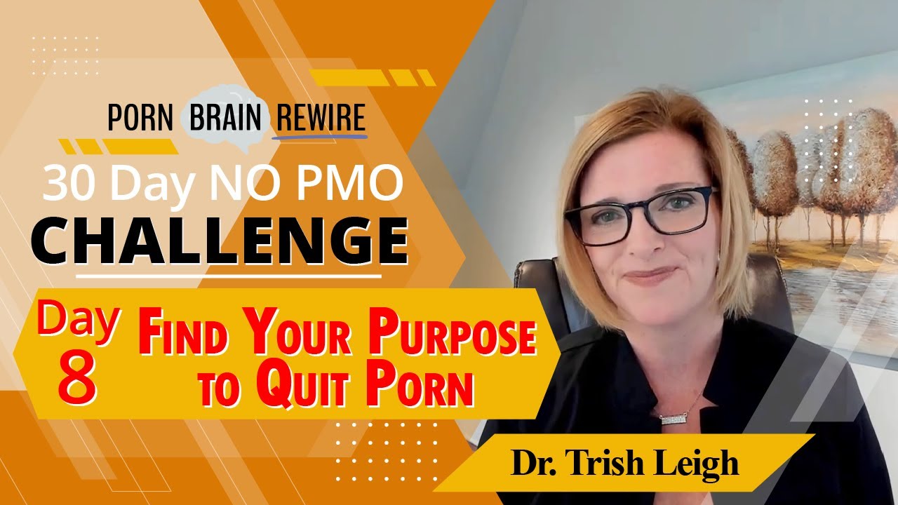 Day 8 Find Your Purpose to Quit Porn w/ Dr. Trish Leigh (No Fap November, PMO)