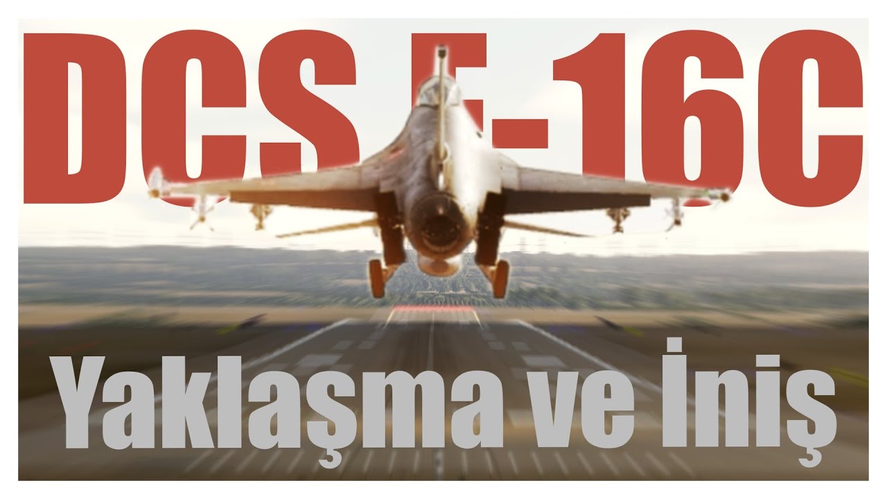 DCS: F-16C Viper - Nasıl ineceğiz ?