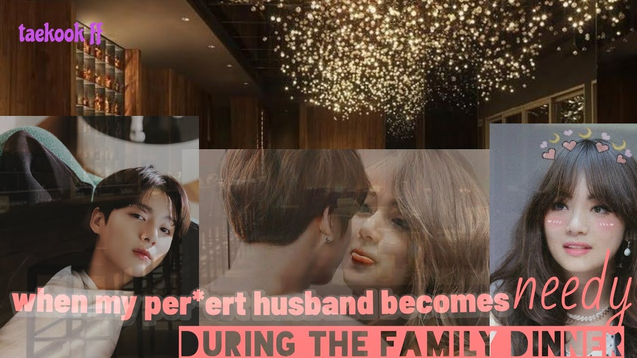 when my pe*vert husband becomes needy during the family dinner (requested one) #taekook ff #btsff