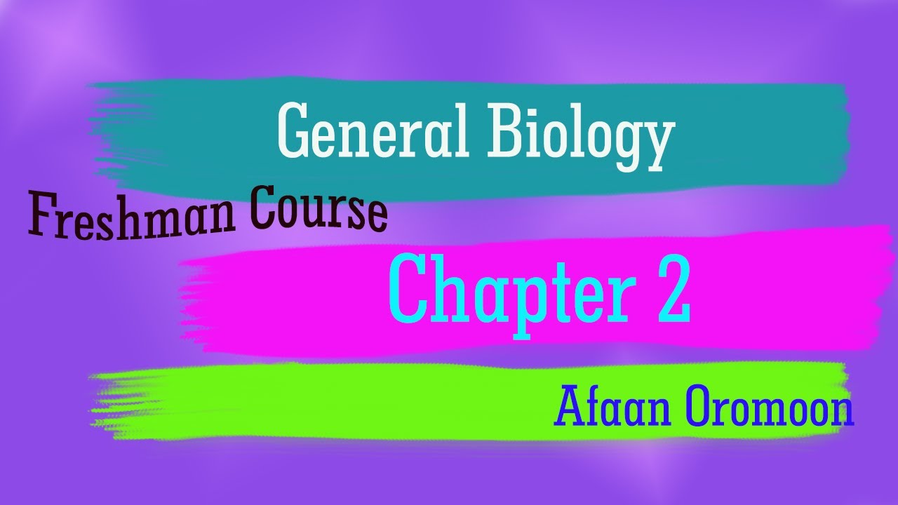 General Biology | Chapter 2 | Freshman course | Afaan Oromootiin