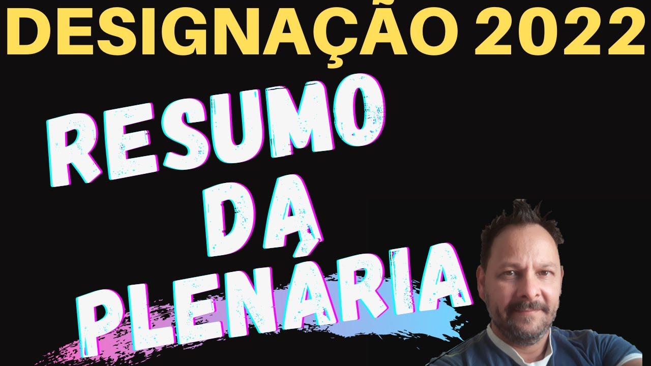 DESIGNAÇÃO 2022 RESUMO COMPLETO DA PLENÁRIA PRINCIPAIS FALAS