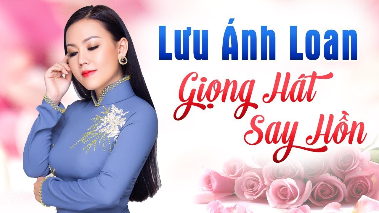 Lưu Ánh Loan - 20 Bài Bolero hay nhất với Giọng hát say hồn Lưu Ánh Loan