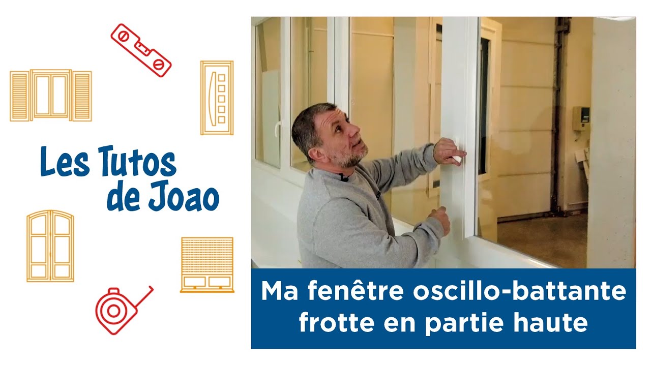👷 Les Tutos de Joao 🧰 Ma fenêtre oscillo-battante frotte en partie haute