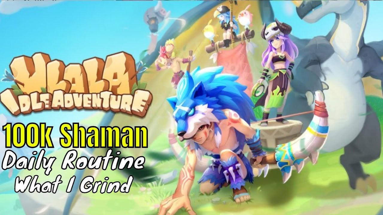 Ulala Idle Adventures: 100k Shaman/Daily Routine For Grinding/What I Do
