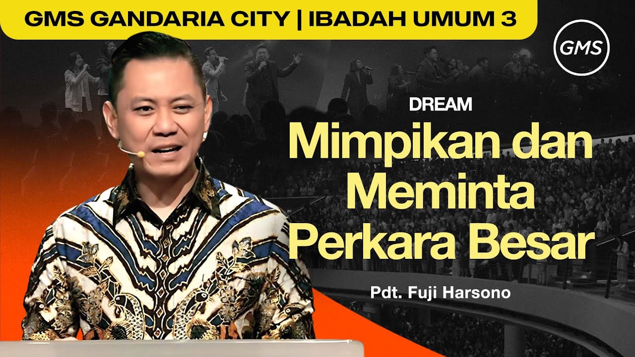 IBADAH UMUM 3 | MIMPIKAN DAN MEMINTA PERKARA BESAR - PDT. FUJI HARSONO (GMS GANDARIA CITY)