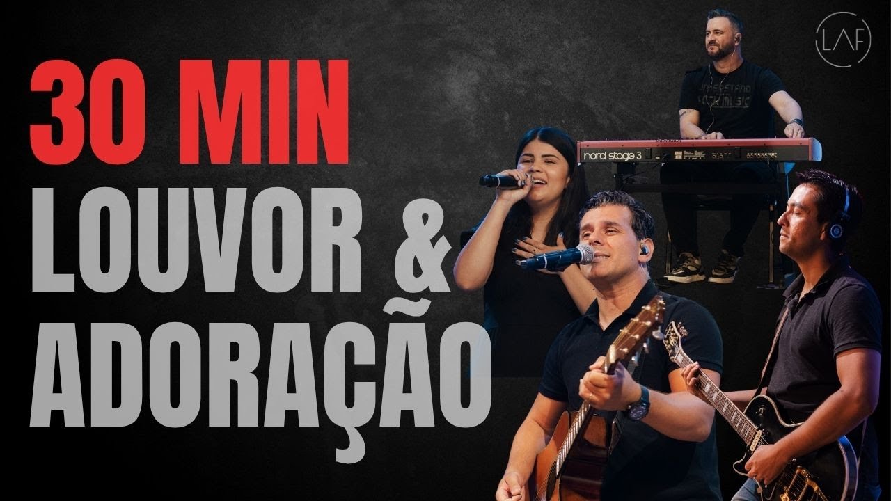 30 Minutos de Louvor e Adoração (AO VIVO) - LAF - Louvor e Adoração Filadélfia