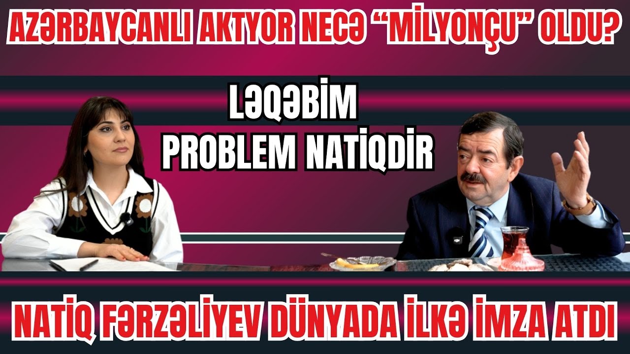 AZƏRBAYCANLI AKTYOR NECƏ “MİLYONÇU” OLDU? - NATİQ FƏRZƏLİYEVİN SİRLƏRİ ÜZƏ ÇIXDI