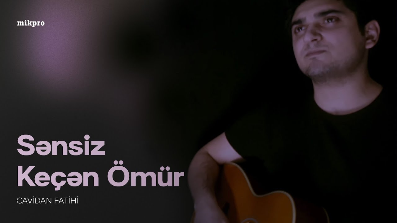 Cavidan Fatihi — Sənsiz Keçən Ömür