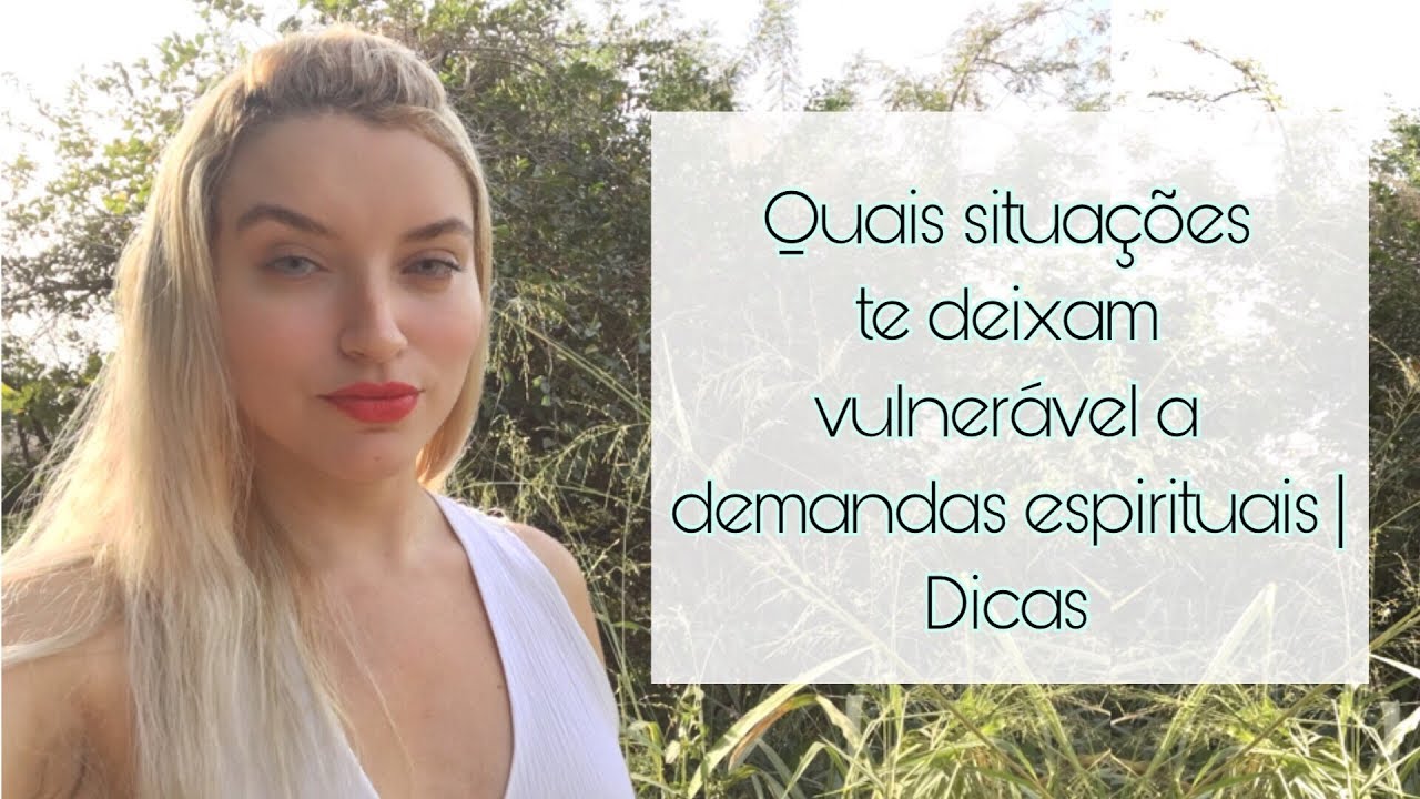 Proteção espiritual - quais situações te deixam vulneráveis à demandas, mau olhado e negatividade