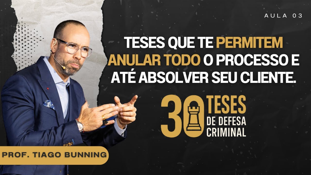 Aula 03 - Teses que te permitem anular todo o processo e até absolver seu cliente