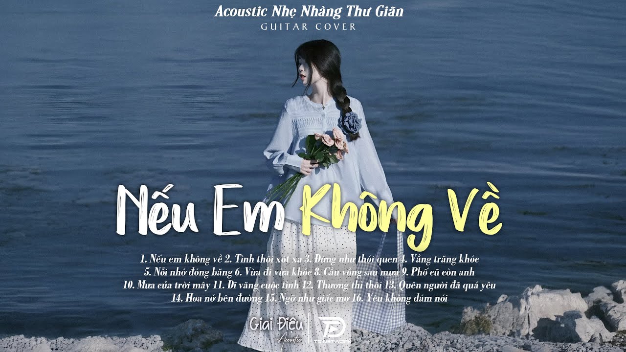 Top Nhạc Acoustic Buồn Triệu View CÀNG NGHE CÀNG THẤM | Nếu Em Không Về, Tình Thôi Xót Xa,...