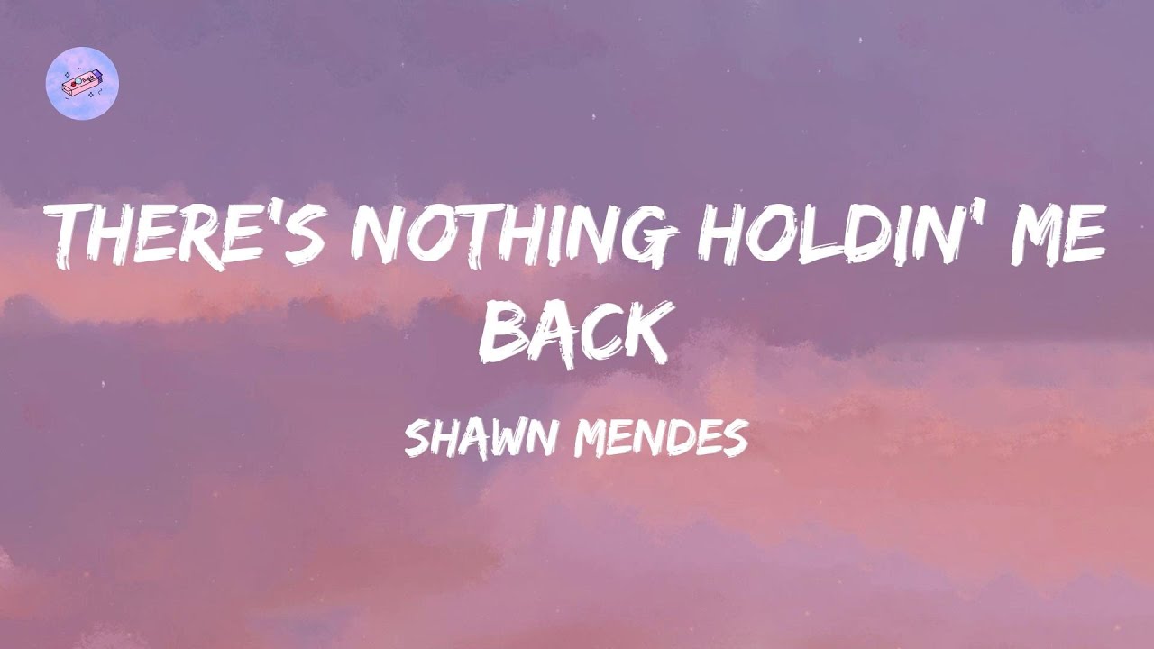 There's Nothing Holdin' Me Back (Lyrics) - Shawn Mendes