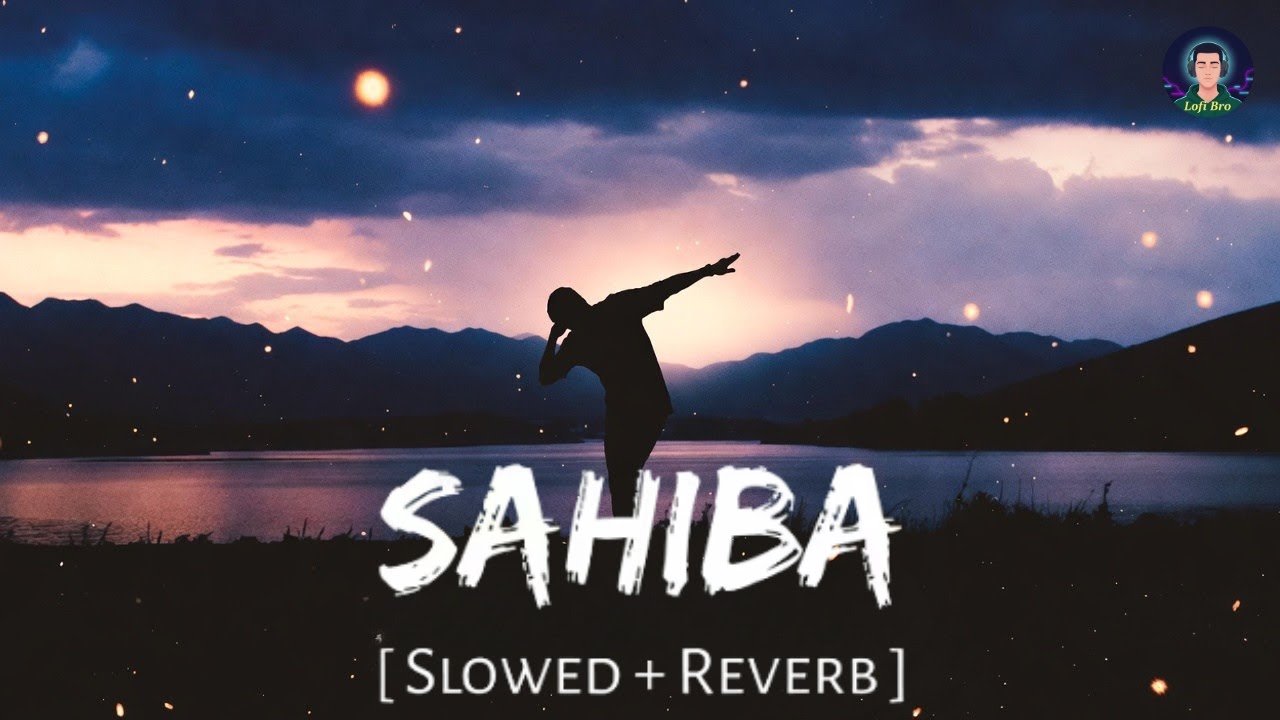 SAHIBA – Slowed + Reverb | Heart Touching Vibes