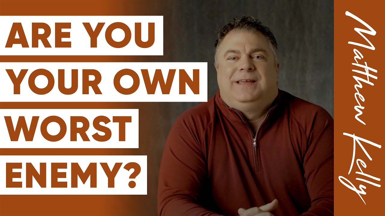 Six Self-Sabotaging Behaviors (and How To Fix Them) - Matthew Kelly