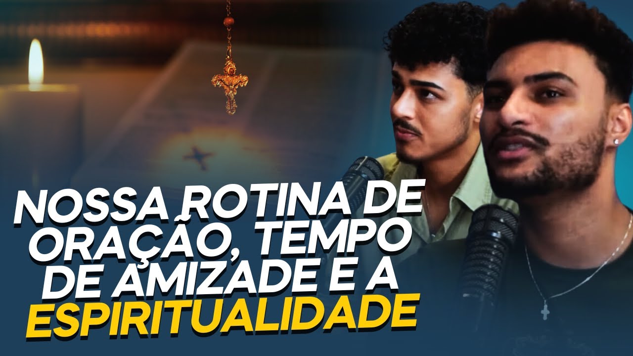 AMIZADE, ROTINA E ESPIRITUALIDADE | RAMON E RAFAEL