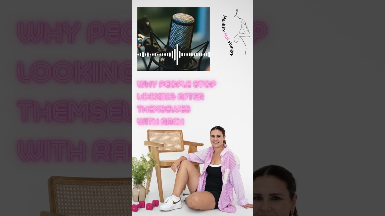 Why People Stop Looking After Themselves, with Rach