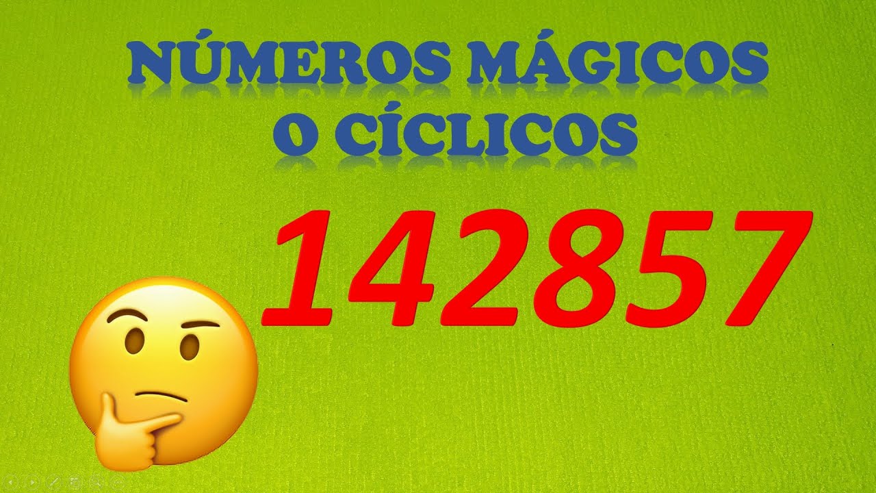 NÚMEROS MÁGICOS O NÚMERO CÍCLICOS - 142857