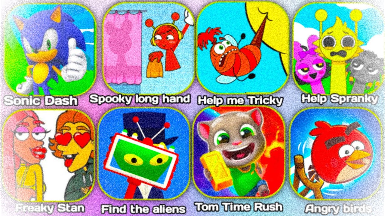 Sonic Dash, Spooky long hand,Help me Tricky,Help Spranky, Freaky Stan,Find the aliens,Tom Time Rush