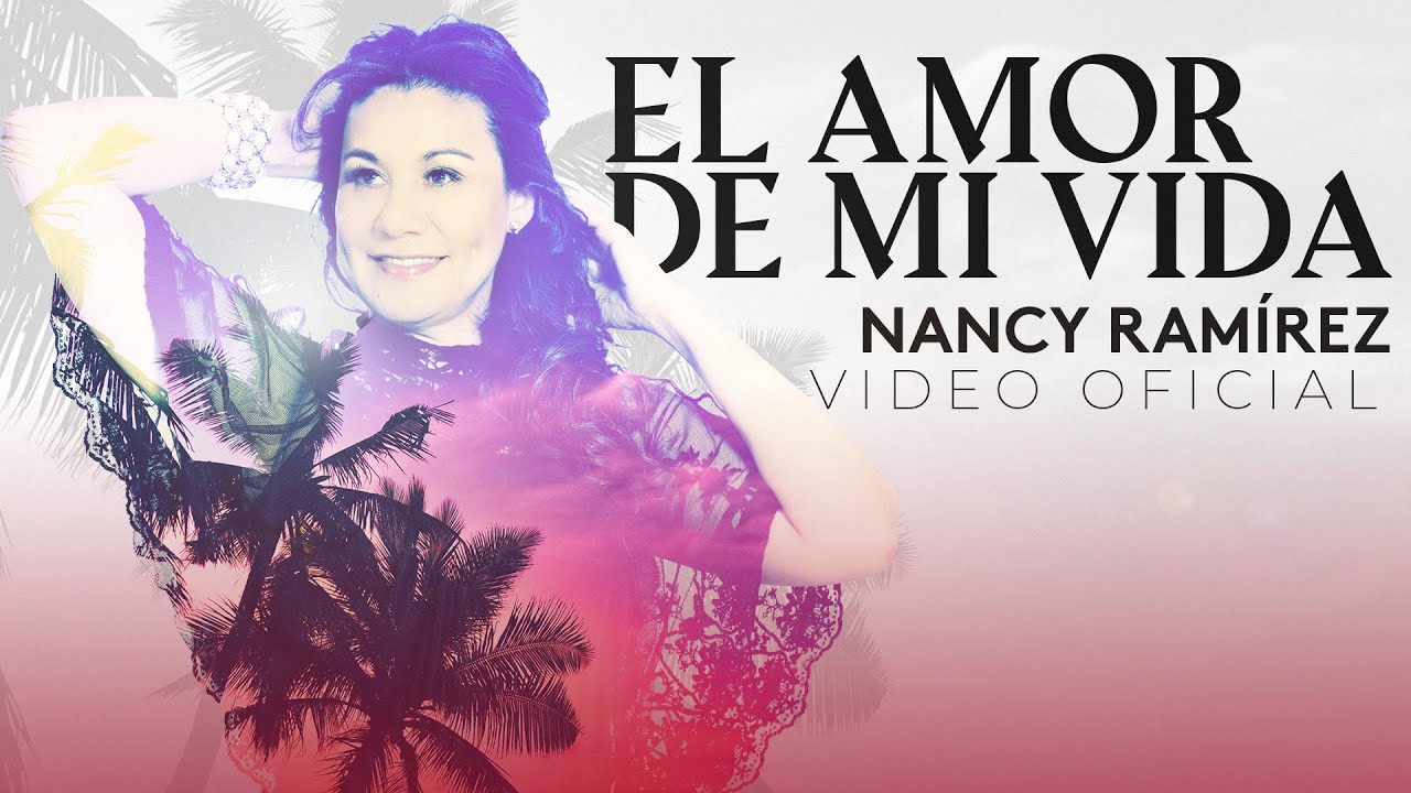 El Amor De Mi Vida - Nancy Ramirez (Video Clip Oficial)