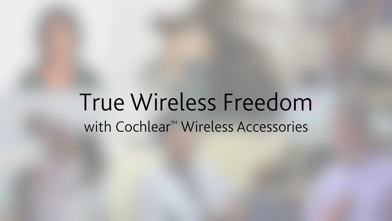 True Wireless Freedom with Cochlear Wireless Accessories
