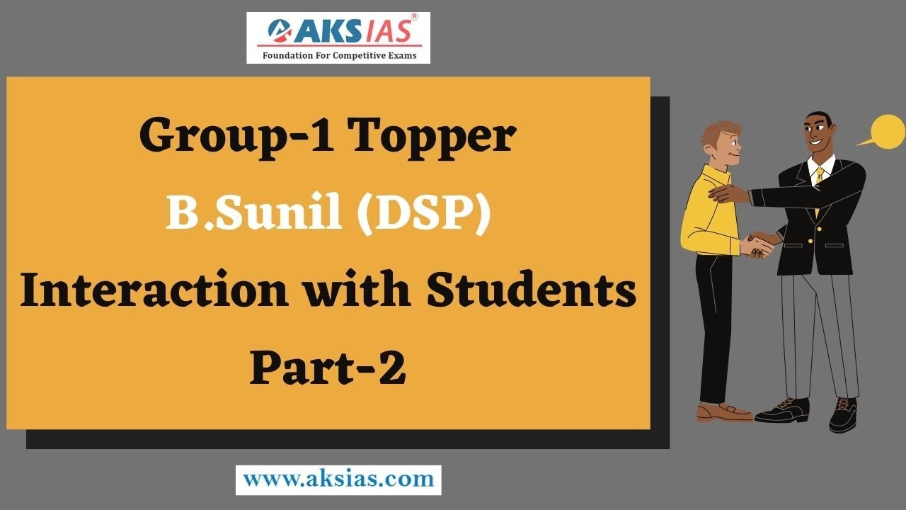 Group-1 Topper Interaction with Students(Part-2)| B.Sunil (DSP)|AKS IAS