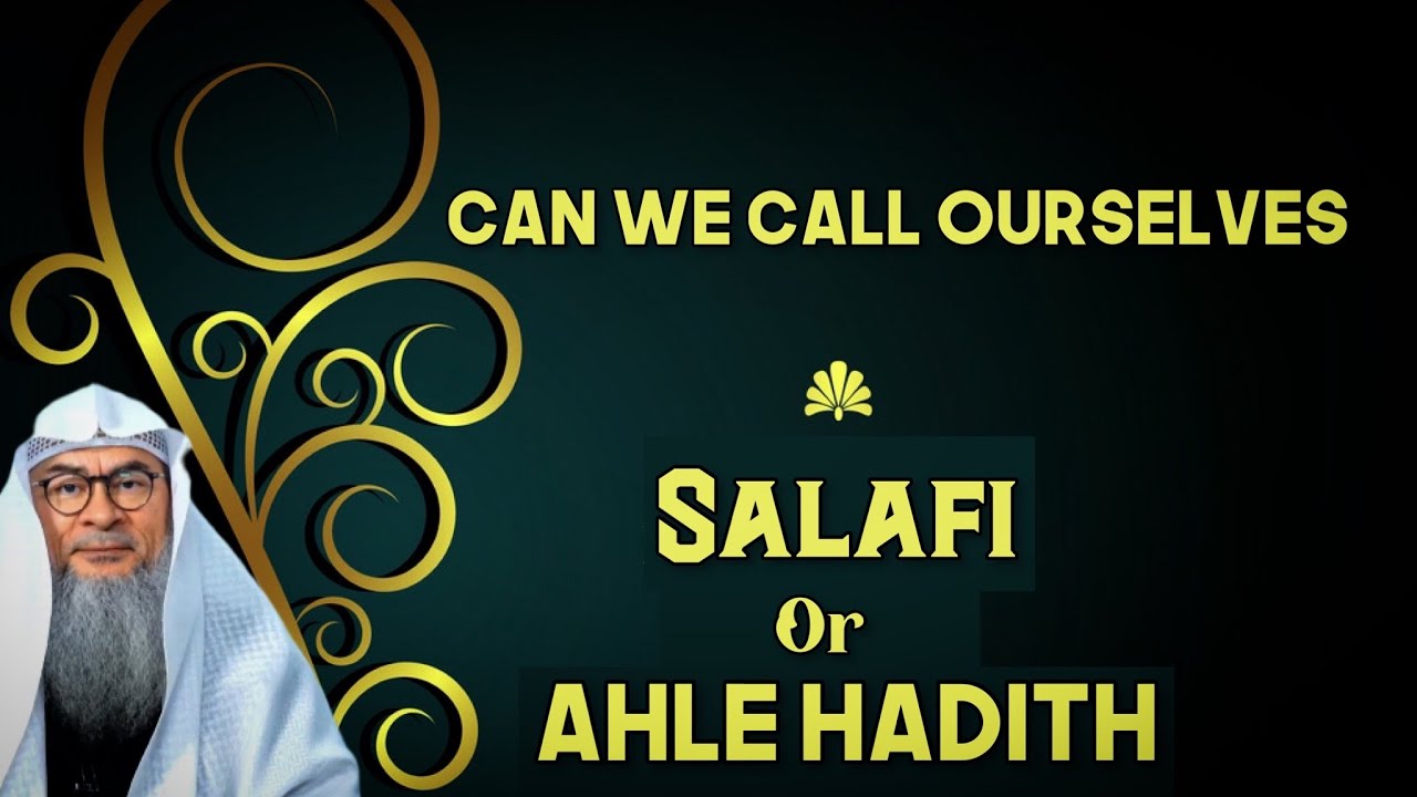 Can we call ourselves Ahle Hadith or Salafi to let people know about our Aqeedah? assim al hakeem
