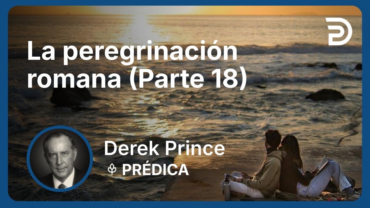 La peregrinación romana (Parte 18) | Part 2 - La peregrinación romana (volumen 4) | Derek Prince