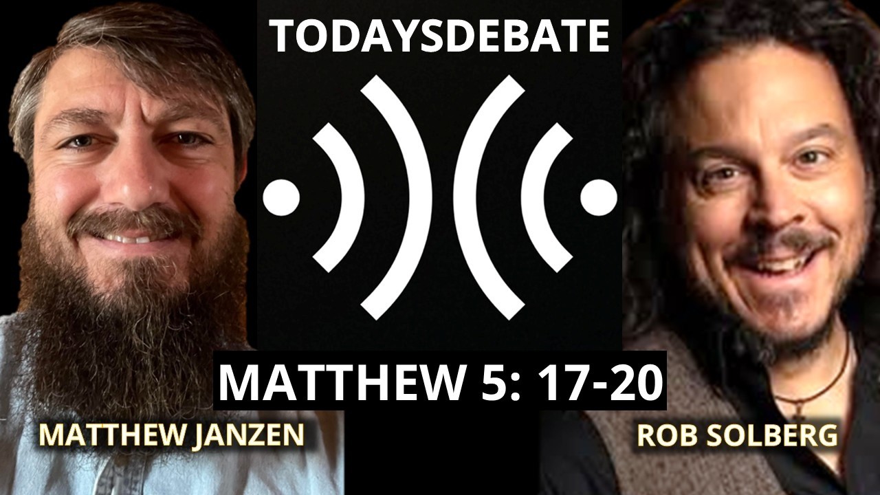 Matthew Janzen v Robert Solberg | Debate on Matt. 5: 17-20