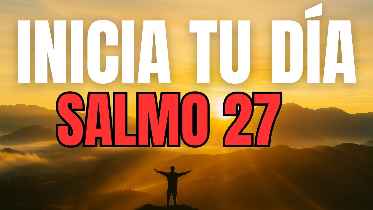 ORACIÓN DE LA MAÑANA con el SALMO 27 | No Temas, Dios Es Tu Luz y Salvación
