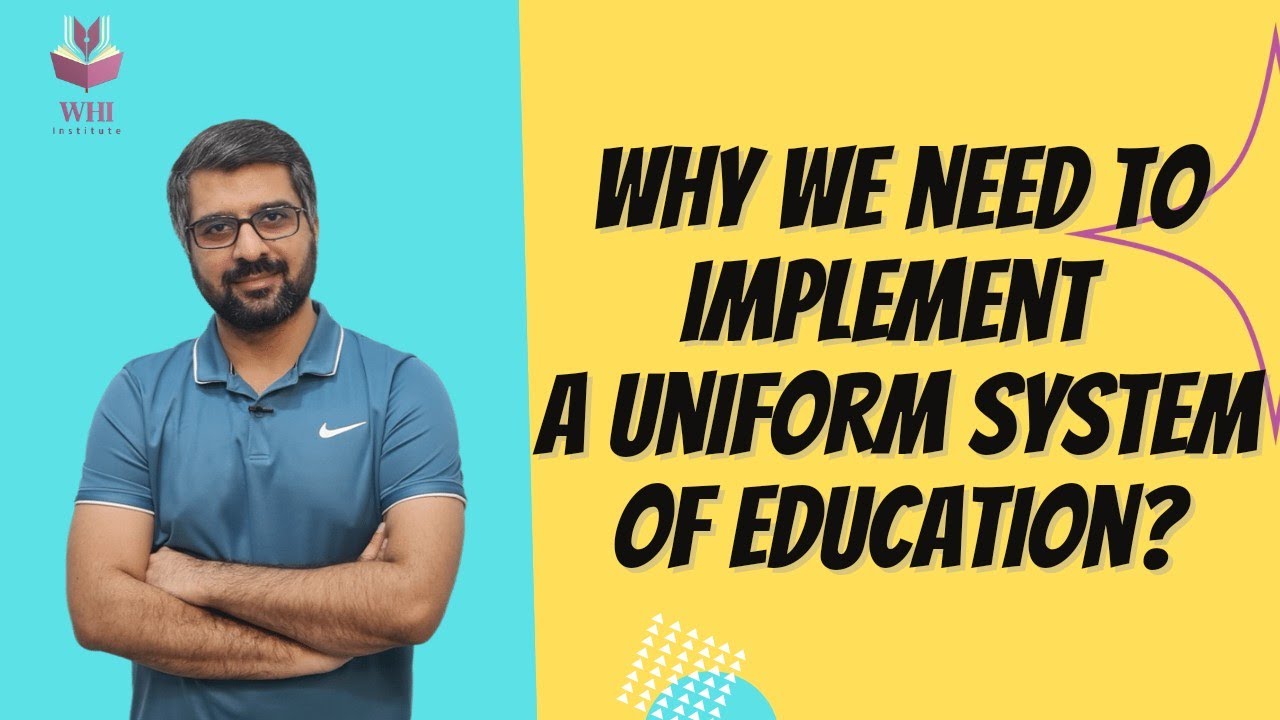 ESSAY | Why We Need To Implement A Uniform System Of Education & Challenges in Implementation | WHI