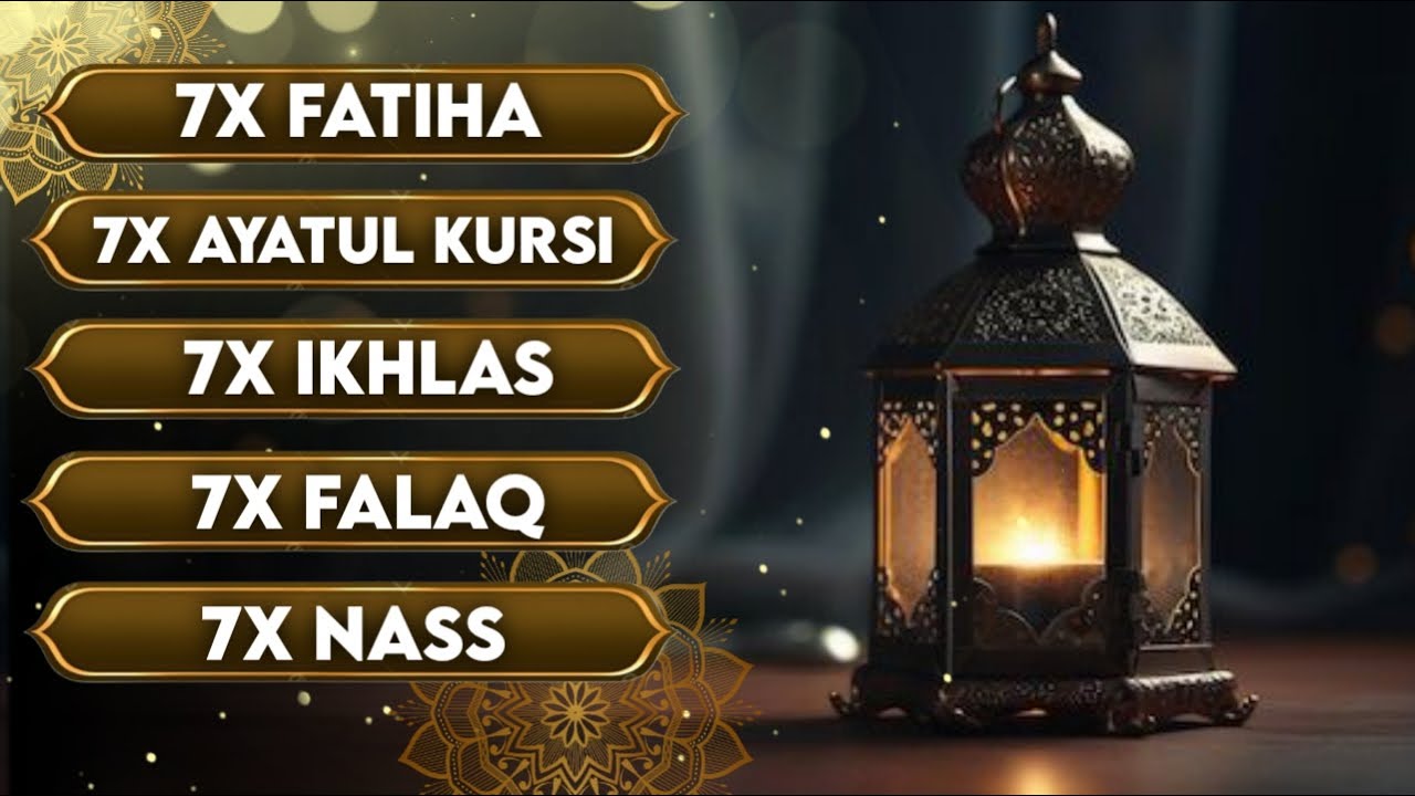 7X FATIHA 7X AYATUL KURSI 7X KAFIRUN 7X IKHLAS 7X FALAQ 7X NAS