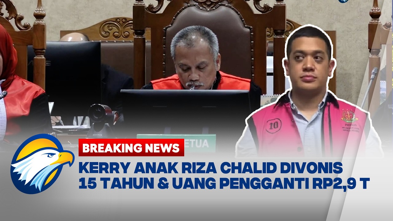 BREAKING NEWS - Kerry Anak Riza Chalid Divonis 15 Tahun &Uang Pengganti Rp2,1 Triliun