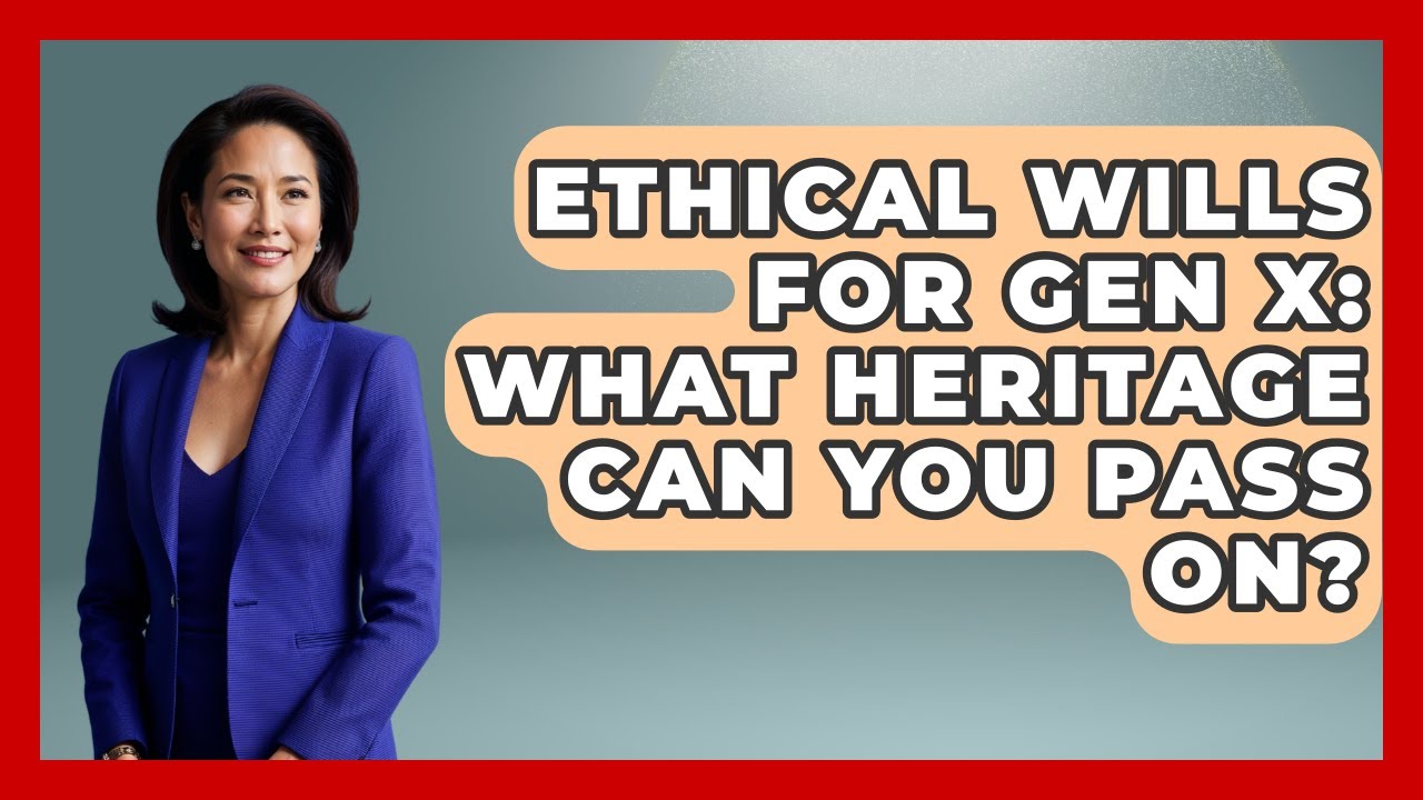 Ethical Wills For Gen X: What Heritage Can You Pass On? - The Gen X Rewind