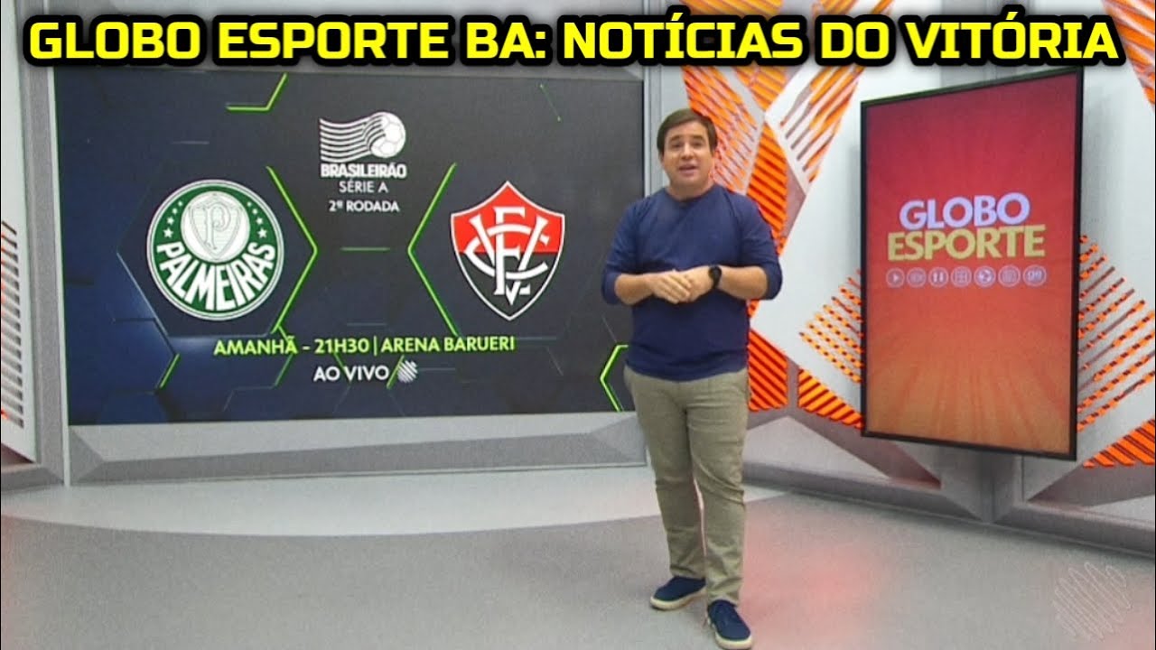 Globo Esporte BA - Vitória Encara o Palmeiras Hoje, Às 21H30, na Arena Barueri