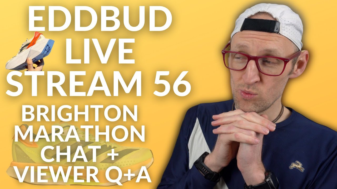 EDDBUD Runners United Live Stream 56 - BRIGHTON MARATHON CHAT, NEW RUNNING SHOES  PLUS VIEWER Q+A