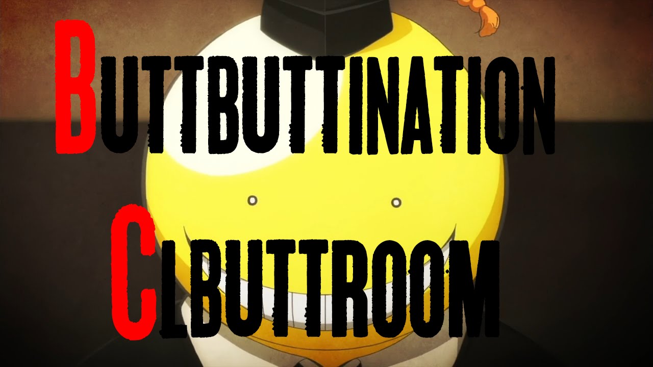 Buttbuttination Clbuttroom (Assassination Classroom Abridged-Parody)