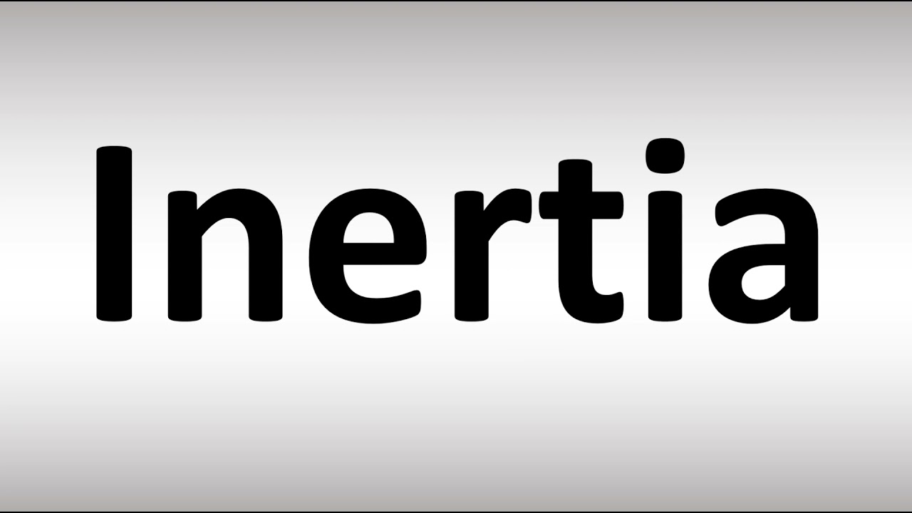 How to Pronounce Inertia