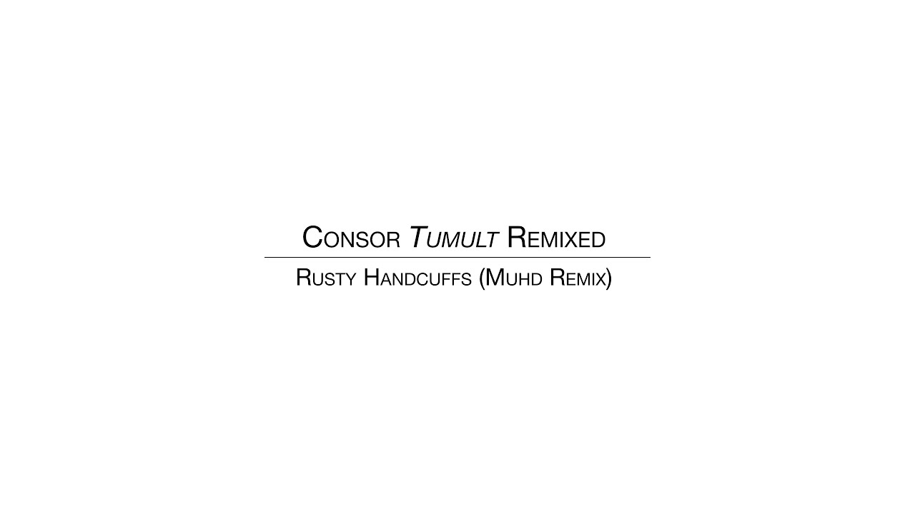 Consor - Rusty Handcuffs (Muhd Remix)
