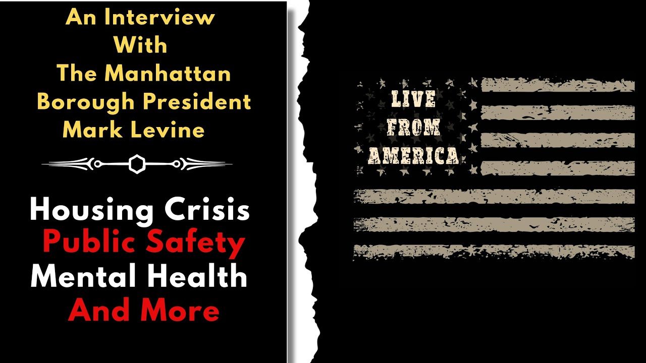 An Interview W/ The Manhattan Borough President - Mark Levine - Housing Crisis - Mental Health &More
