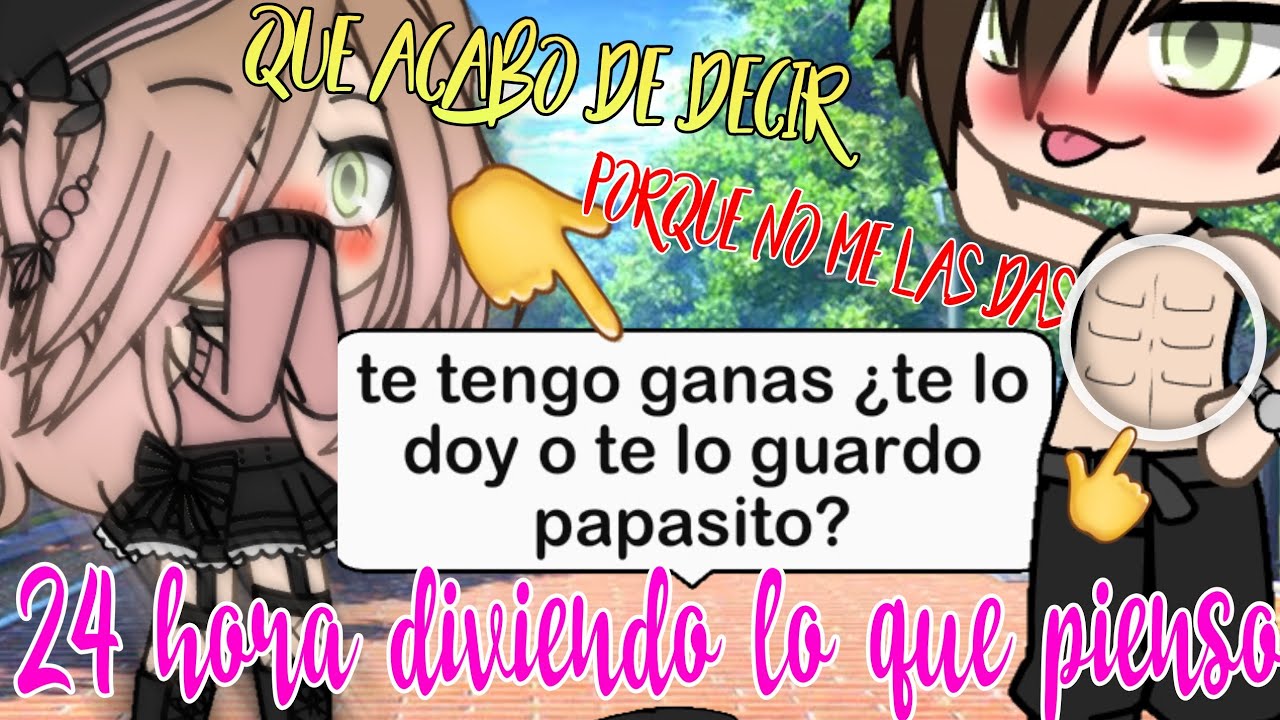 •24 horas diciendo lo que pienso!!!!《Gacha life》TIENES QUE VERLO !!!!!•