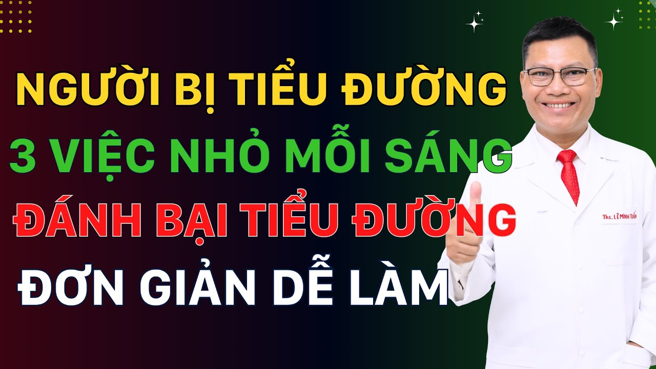 3 Việc Nhỏ Mỗi Sáng Giúp Ổn Định Đường Huyết Suốt Cả Ngày - Không Cần Thuốc | Tuấn Thầy Thuốc