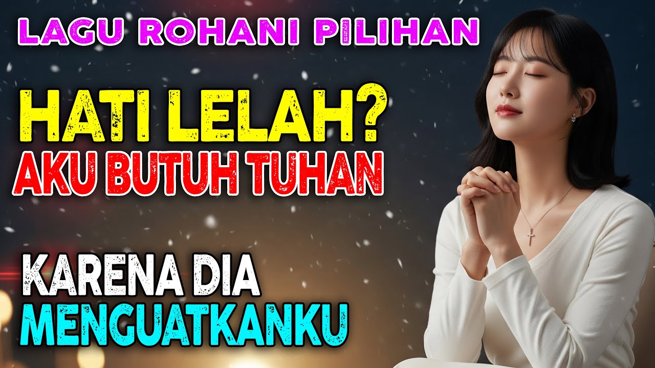 Saat Hatimu Mulai Lelah 🙏 Dengarkan Lagu Rohani Kristen Terbaru & Terbaik 2026