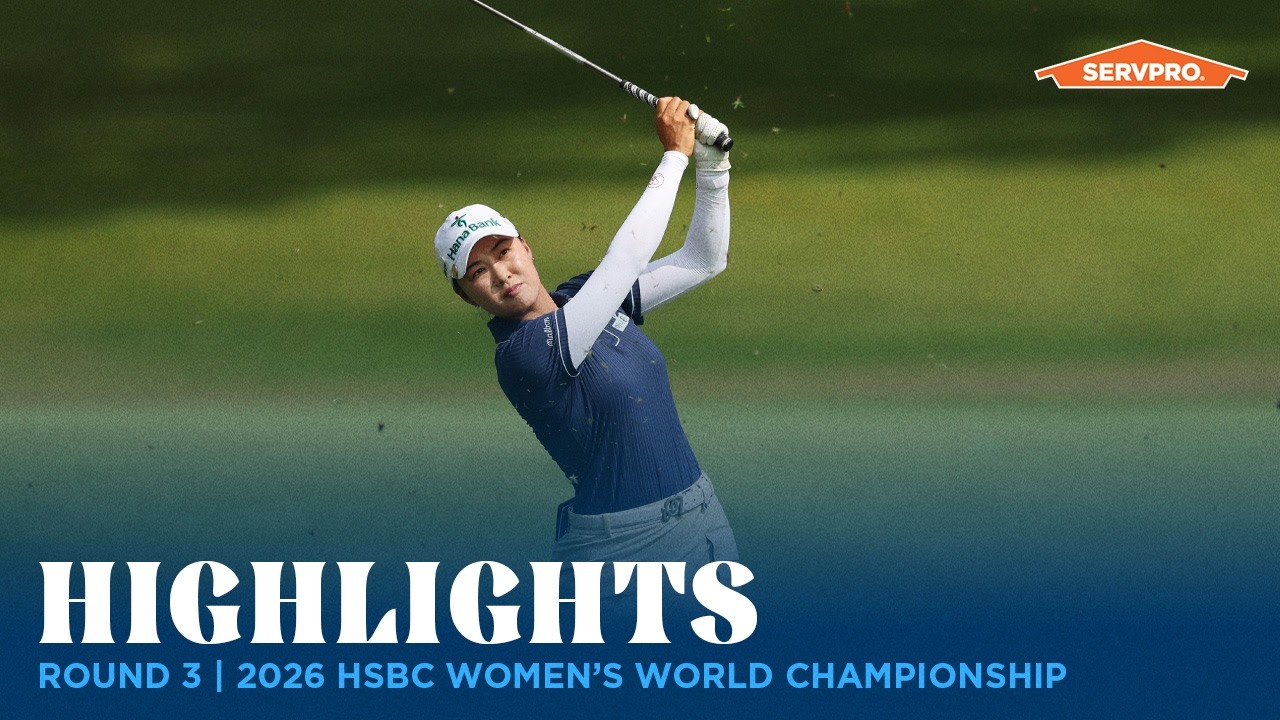 Round 3 Highlights presented by SERVPRO | 2026 HSBC Women’s World Championship