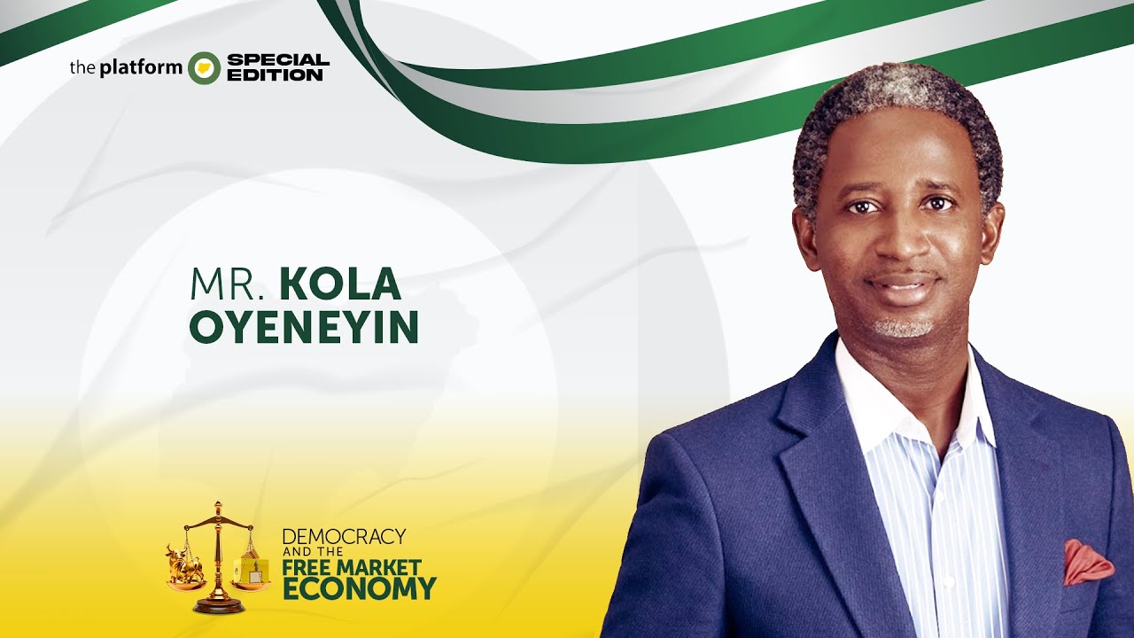 MR KOLA OYENEYIN | THE PLATFORM | SPECIAL EDITION | DEMOCRACY AND THE FREE MARKET ECONOMY